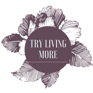 Try Living More